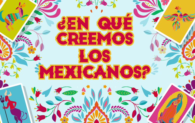 ¿En qué creemos los Mexicanos?